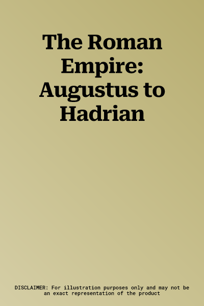 The Roman Empire: Augustus to Hadrian