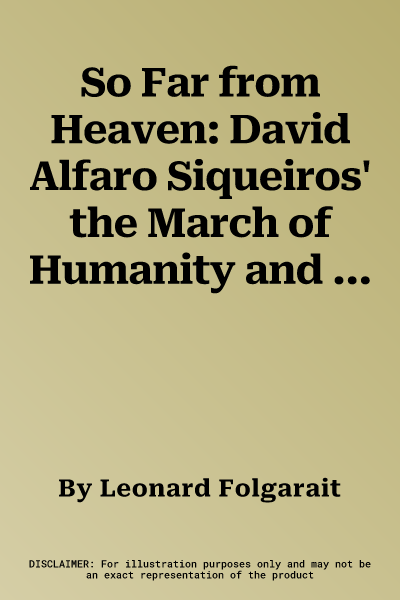 So Far from Heaven: David Alfaro Siqueiros' the March of Humanity and Mexican Revolutionary Politics