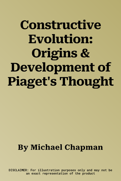 Constructive Evolution: Origins & Development of Piaget's Thought