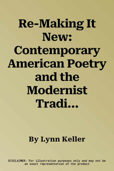 Re-Making It New: Contemporary American Poetry and the Modernist Tradition