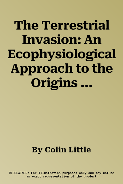 The Terrestrial Invasion: An Ecophysiological Approach to the Origins of Land Animals