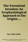 The Terrestrial Invasion: An Ecophysiological Approach to the Origins of Land Animals