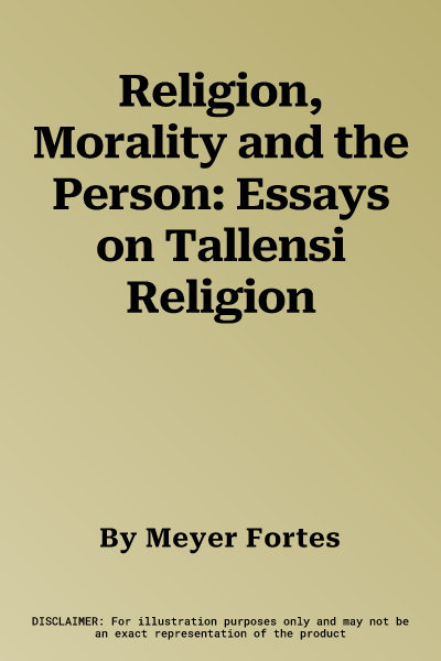 Religion, Morality and the Person: Essays on Tallensi Religion