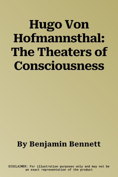 Hugo Von Hofmannsthal: The Theaters of Consciousness