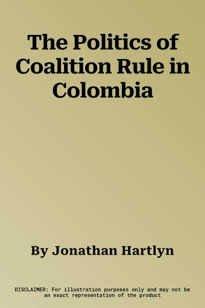 The Politics of Coalition Rule in Colombia