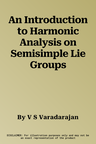 An Introduction to Harmonic Analysis on Semisimple Lie Groups