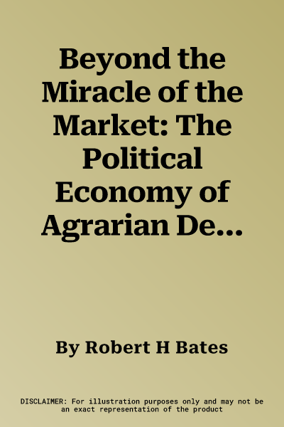 Beyond the Miracle of the Market: The Political Economy of Agrarian Development in Kenya