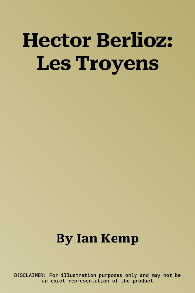 Hector Berlioz: Les Troyens