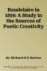 Baudelaire in 1859: A Study in the Sources of Poetic Creativity