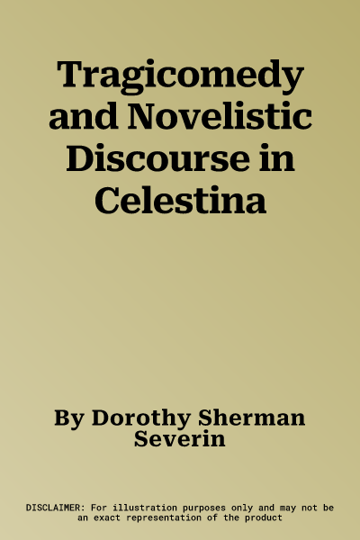 Tragicomedy and Novelistic Discourse in Celestina