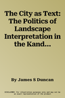 The City as Text: The Politics of Landscape Interpretation in the Kandyan Kingdom