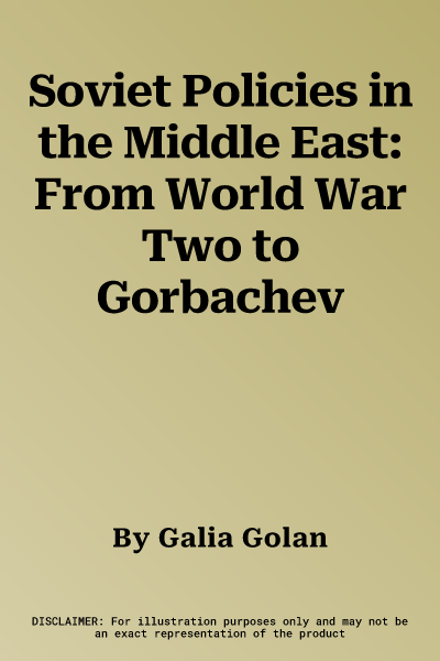 Soviet Policies in the Middle East: From World War Two to Gorbachev