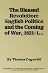 The Blessed Revolution: English Politics and the Coming of War, 1621-1624