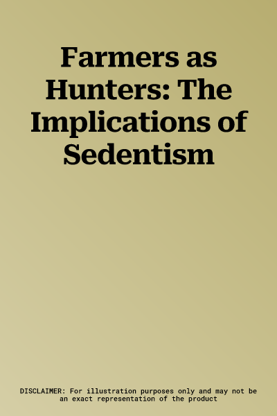 Farmers as Hunters: The Implications of Sedentism