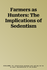 Farmers as Hunters: The Implications of Sedentism