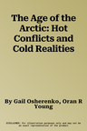 The Age of the Arctic: Hot Conflicts and Cold Realities