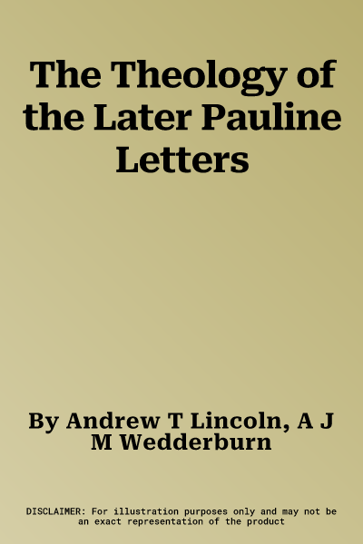 The Theology of the Later Pauline Letters