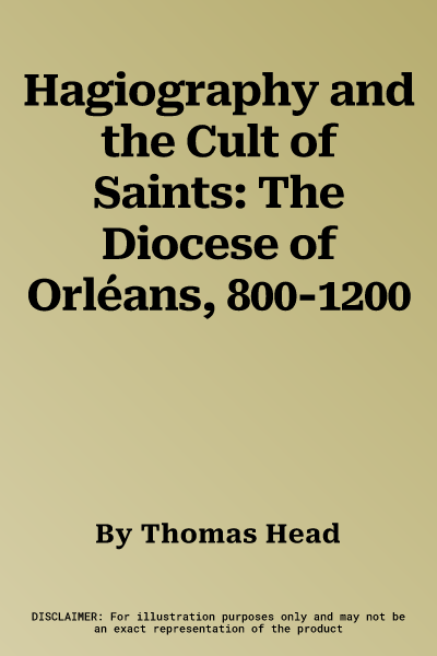 Hagiography and the Cult of Saints: The Diocese of Orléans, 800-1200