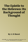 The Epistle to the Hebrews: Its Background of Thought