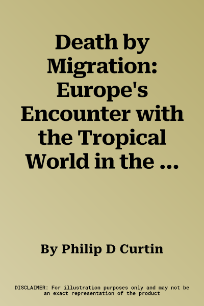 Death by Migration: Europe's Encounter with the Tropical World in the Nineteenth Century