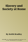 Slavery and Society at Rome