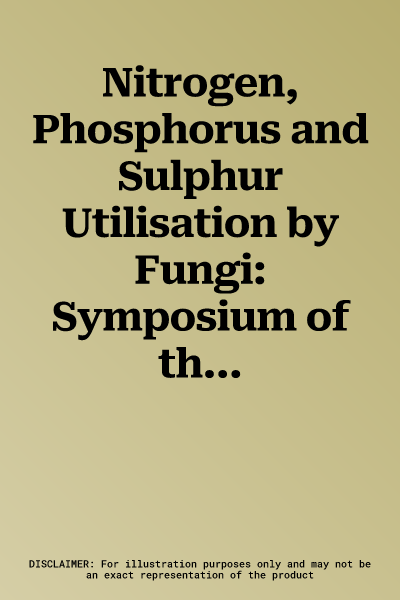 Nitrogen, Phosphorus and Sulphur Utilisation by Fungi: Symposium of the British Mycological Society Held at the University of Birmingham, April 1988