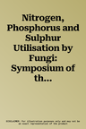 Nitrogen, Phosphorus and Sulphur Utilisation by Fungi: Symposium of the British Mycological Society Held at the University of Birmingham, April 1988