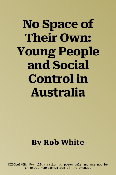 No Space of Their Own: Young People and Social Control in Australia