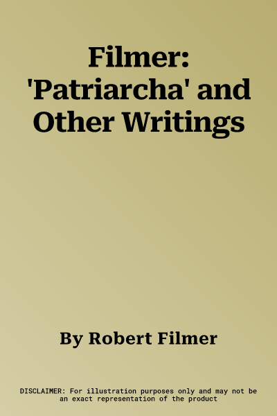 Filmer: 'Patriarcha' and Other Writings