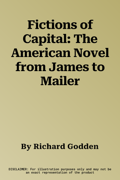 Fictions of Capital: The American Novel from James to Mailer