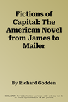 Fictions of Capital: The American Novel from James to Mailer