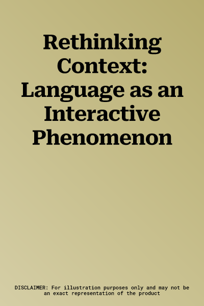 Rethinking Context: Language as an Interactive Phenomenon