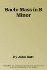 Bach: Mass in B Minor