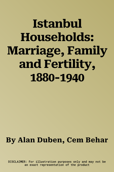 Istanbul Households: Marriage, Family and Fertility, 1880-1940