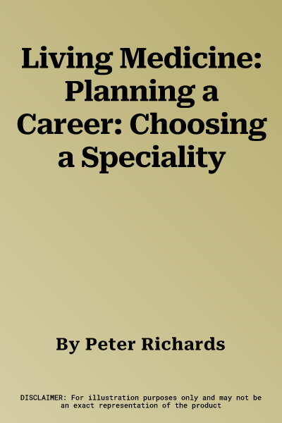 Living Medicine: Planning a Career: Choosing a Speciality