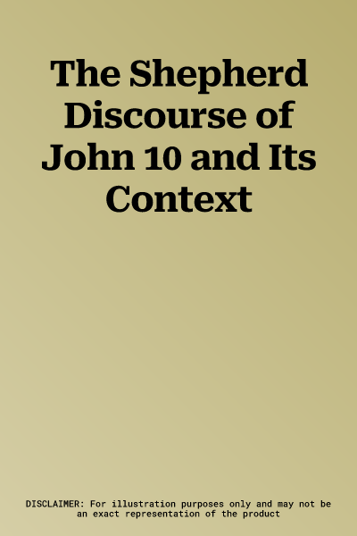 The Shepherd Discourse of John 10 and Its Context