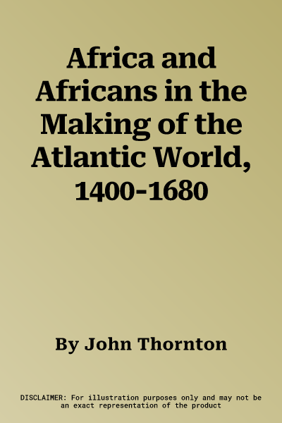 Africa and Africans in the Making of the Atlantic World, 1400-1680