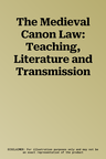 The Medieval Canon Law: Teaching, Literature and Transmission