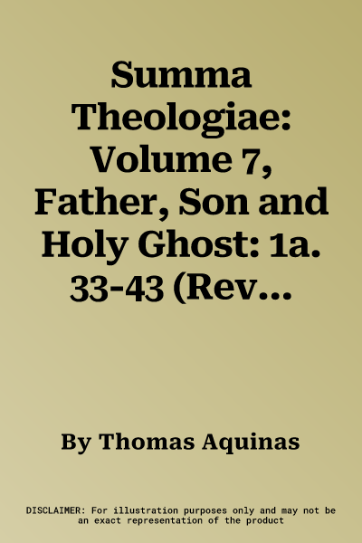 Summa Theologiae: Volume 7, Father, Son and Holy Ghost: 1a. 33-43 (Revised)