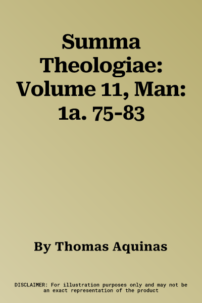 Summa Theologiae: Volume 11, Man: 1a. 75-83