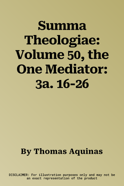 Summa Theologiae: Volume 50, the One Mediator: 3a. 16-26