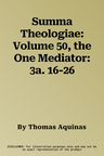 Summa Theologiae: Volume 50, the One Mediator: 3a. 16-26