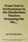 From Text to Performance in the Elizabethan Theatre: Preparing the Play for the Stage