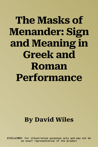 The Masks of Menander: Sign and Meaning in Greek and Roman Performance