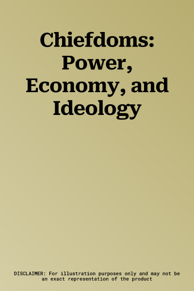 Chiefdoms: Power, Economy, and Ideology