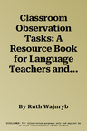 Classroom Observation Tasks: A Resource Book for Language Teachers and Trainers