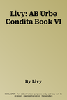 Livy: AB Urbe Condita Book VI