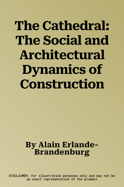 The Cathedral: The Social and Architectural Dynamics of Construction