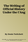 The Writing of Official History Under the t'Ang