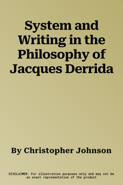 System and Writing in the Philosophy of Jacques Derrida